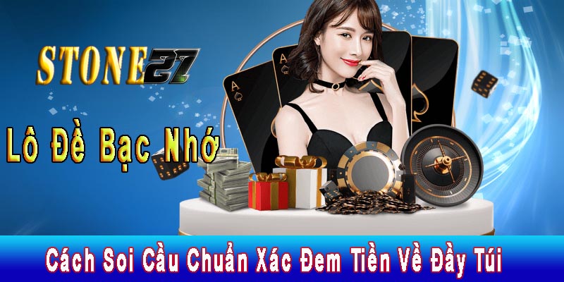 Lô Đề Bạc Nhớ - Cách Soi Cầu Chuẩn Xác Đem Tiền Về Đầy Túi