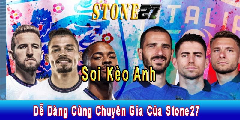 Soi Kèo Anh Dễ Dàng Cùng Chuyên Gia Của Stone27