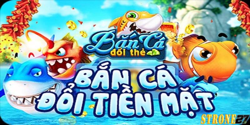Bắn cá đổi tiền mặt