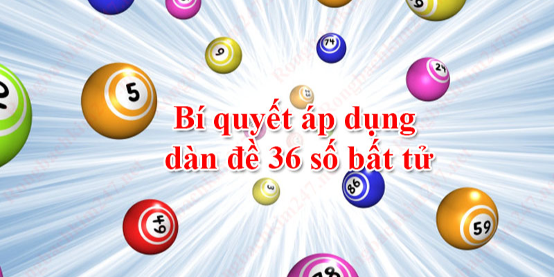 Tìm hiểu chi tiết về dàn đề 36 số bất tử